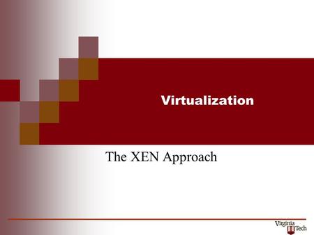 Virtualization The XEN Approach. Virtualization 2 CS5204 – Operating Systems XEN: paravirtualization References and Sources Paul Barham, et.al., “Xen.