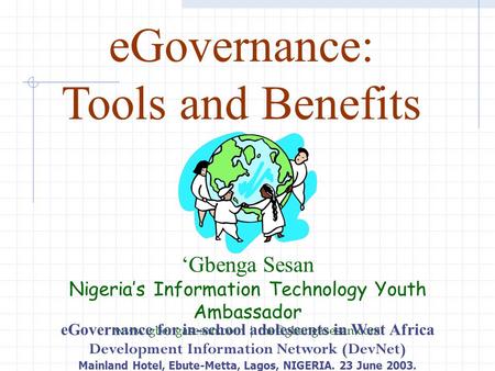 EGovernance: Tools and Benefits ‘Gbenga Sesan Nigeria’s Information Technology Youth Ambassador  | eGovernance for.