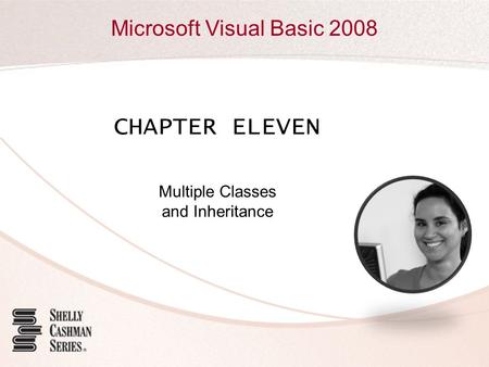 Microsoft Visual Basic 2008 CHAPTER ELEVEN Multiple Classes and Inheritance.