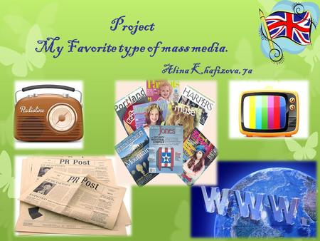 Project My Favorite type of mass media. Alina Khafizova, 7a.