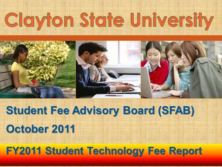 FY2011 Student Technology Fee Report October 2011 Student Fee Advisory Board (SFAB)