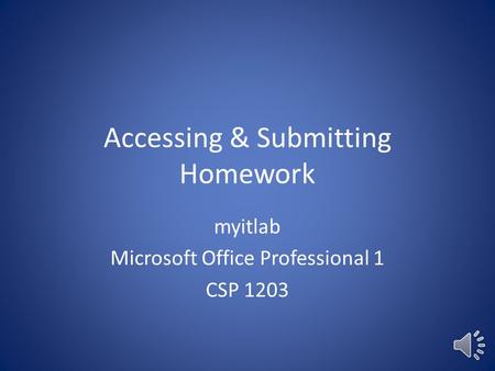 Accessing & Submitting Homework myitlab Microsoft Office Professional 1 CSP 1203.