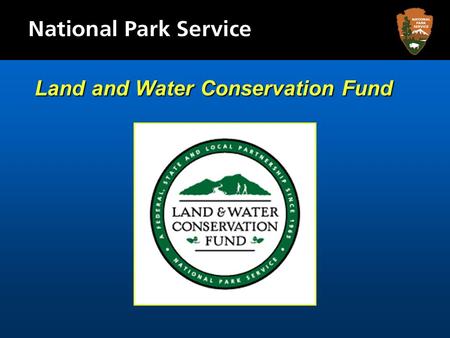 Land and Water Conservation Fund. SupportingCommunityRecreation.