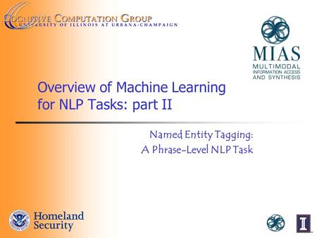 Overview of Machine Learning for NLP Tasks: part II Named Entity Tagging: A Phrase-Level NLP Task.