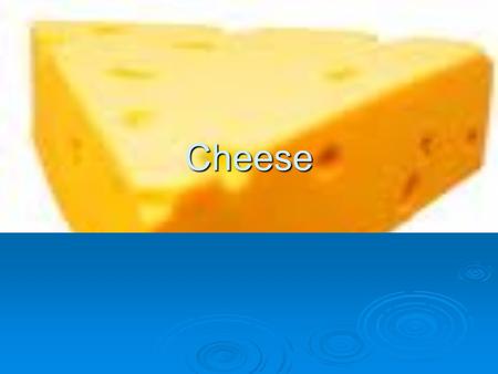 Cheese. Objectives  Students will be able to distinguish between types of cheeses.