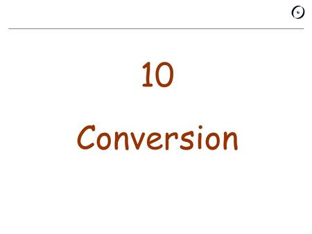 10 Conversion. Let’s start with conformance Conformance determines when a type may be used in lieu of another. Conformance relies on inheritance. The.