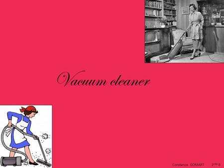 Vacuum cleaner Constance GOMART 2nde B.