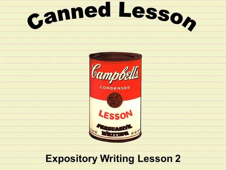Expository Writing Lesson 2 Step 1: Read the prompt carefully before you begin. Writing Situation: Have you ever wanted to change the world? If you could.