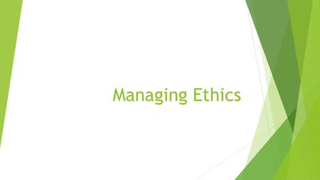 Managing Ethics. Ethical Behavior in Corporate Culture  Business can either voluntarily develop appropriate policies or can be forced to do so by public.