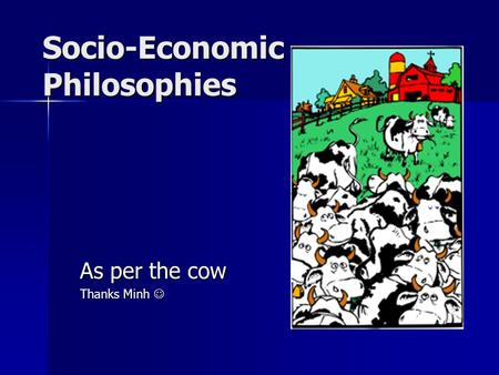 Socio-Economic Philosophies As per the cow Thanks Minh Thanks Minh.
