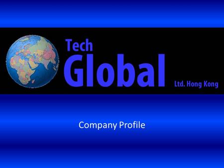 Company Profile. The Company Tech Global is a registered company in Hong Kong with offices in Hong Kong and Shanghai The Directors are Andrew White (MBA)