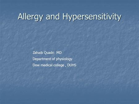 Allergy and Hypersensitivity Zahaib Quadri MD Department of physiology Dow medical college, DUHS.