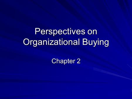 Perspectives on Organizational Buying Chapter 2. Commercial Enterprises “Manufacturers, construction companies, service firms, transportation companies,