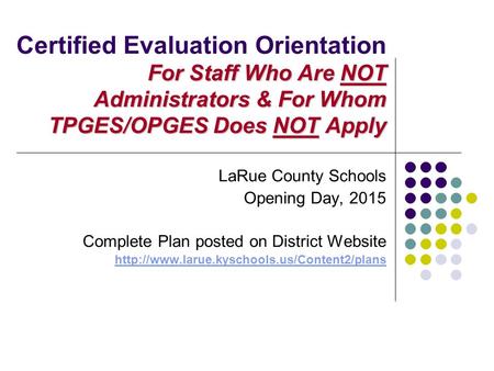 For Staff Who Are NOT Administrators & For Whom TPGES/OPGES Does NOT Apply Certified Evaluation Orientation For Staff Who Are NOT Administrators & For.