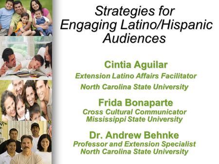 Strategies for Engaging Latino/Hispanic Audiences Cintia Aguilar Extension Latino Affairs Facilitator North Carolina State University Frida Bonaparte.