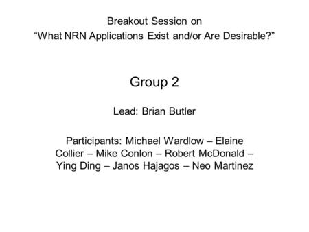 Group 2 Lead: Brian Butler Participants: Michael Wardlow – Elaine Collier – Mike Conlon – Robert McDonald – Ying Ding – Janos Hajagos – Neo Martinez Breakout.