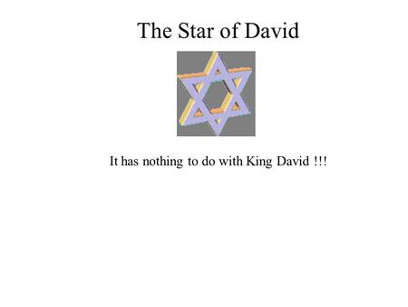 The Star of David It has nothing to do with King David !!!
