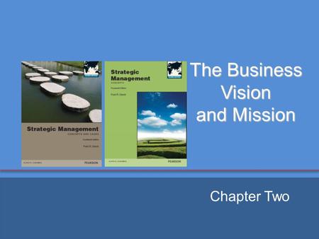 Copyright ©2013 Pearson Education, Inc. publishing as Prentice Hall The Business Vision and Mission Chapter Two.