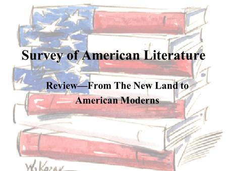 Survey of American Literature Review—From The New Land to American Moderns.