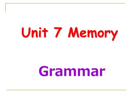 Unit 7 Memory Grammar.