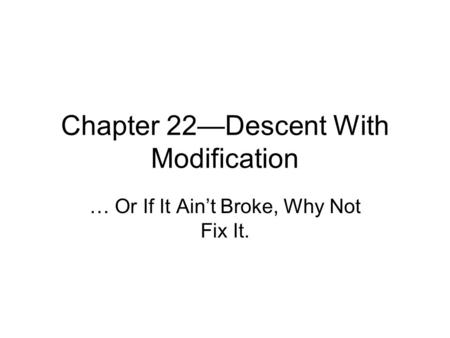 Chapter 22—Descent With Modification