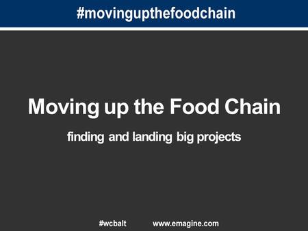 Moving up the Food Chain finding and landing big projects.
