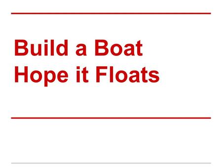Guidelines Build a boat capable of floating as many pennies as possible. Boats cannot be larger than 4 x 6 x 10 centimeters. You have 20 minutes from when.