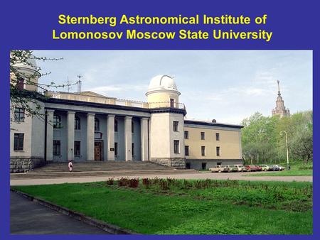Sternberg Astronomical Institute of Lomonosov Moscow State University.