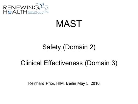 MAST Safety (Domain 2) Clinical Effectiveness (Domain 3) Reinhard Prior, HIM, Berlin May 5, 2010.