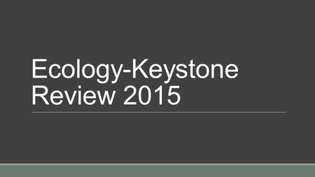 Ecology-Keystone Review 2015. Levels of Organizati on.