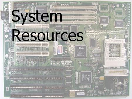 System Resources.