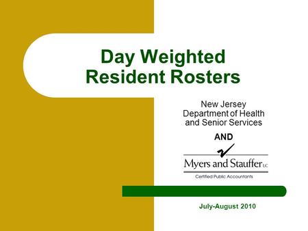 Day Weighted Resident Rosters New Jersey Department of Health and Senior Services AND July-August 2010.