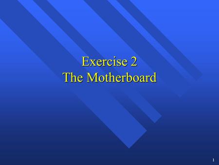 Exercise 2 The Motherboard