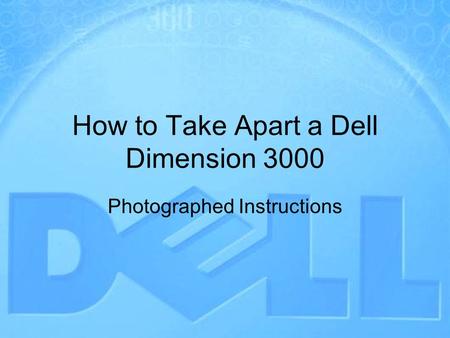 How to Take Apart a Dell Dimension 3000 Photographed Instructions.