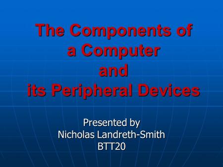 The Components of a Computer and its Peripheral Devices
