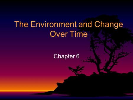 The Environment and Change Over Time