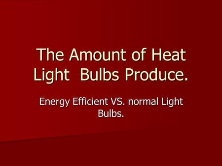 The Amount of Heat Light Bulbs Produce. Energy Efficient VS. normal Light Bulbs.