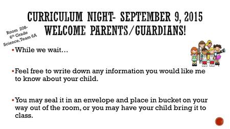 While we wait…  Feel free to write down any information you would like me to know about your child.  You may seal it in an envelope and place in bucket.
