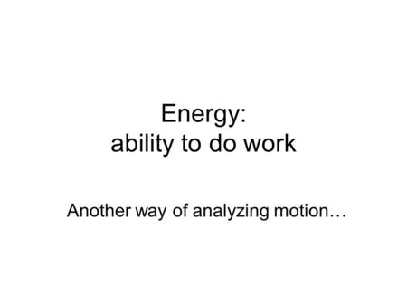 Energy: ability to do work