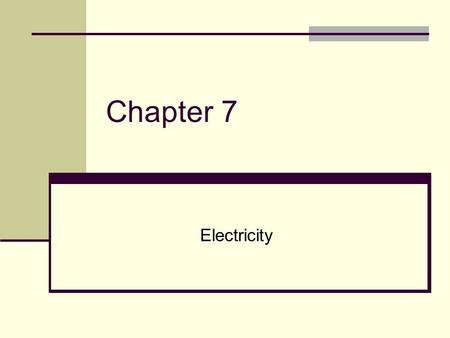 Chapter 7 Electricity.