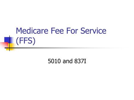 Medicare Fee For Service (FFS) 5010 and 837I. Purpose of Today’s Call Highlight significant differences between the 4010A1 837I and the 5010 837I Provide.