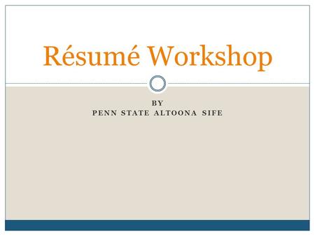 BY PENN STATE ALTOONA SIFE Résumé Workshop. Résumé Summarizes:  Education  Employment  Skills and Qualifications  Awards, Honors, and Activities Provides.
