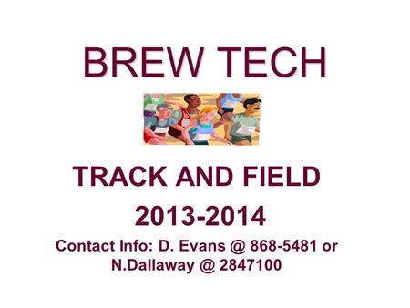 BREW TECH TRACK AND FIELD 2013-2014 Contact Info: D. 868-5481 or 2847100.