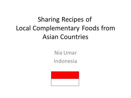 Sharing Recipes of Local Complementary Foods from Asian Countries Nia Umar Indonesia.