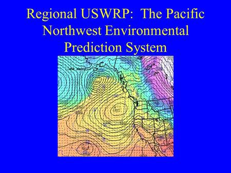 Regional USWRP: The Pacific Northwest Environmental Prediction System.