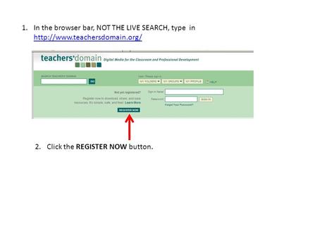 1.In the browser bar, NOT THE LIVE SEARCH, type in   2.Click the REGISTER NOW button.