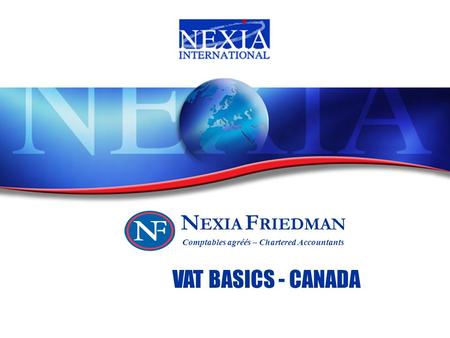 0 VAT BASICS - CANADA N EXIA F RIEDMAN Comptables agréés – Chartered Accountants.