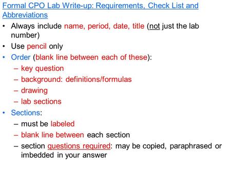 Formal CPO Lab Write-up: Requirements, Check List and Abbreviations Always include name, period, date, title (not just the lab number) Use pencil only.