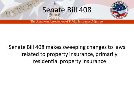 Senate Bill 408 Senate Bill 408 makes sweeping changes to laws related to property insurance, primarily residential property insurance.