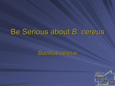 Be Serious about B. cereus